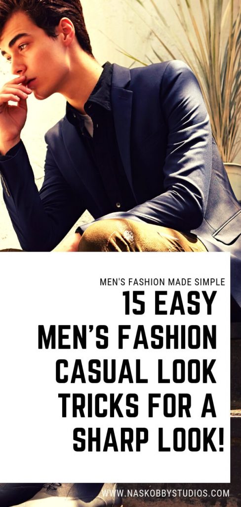 15 Easy Mens Fashion Casual Tricks For A Sharper Look!