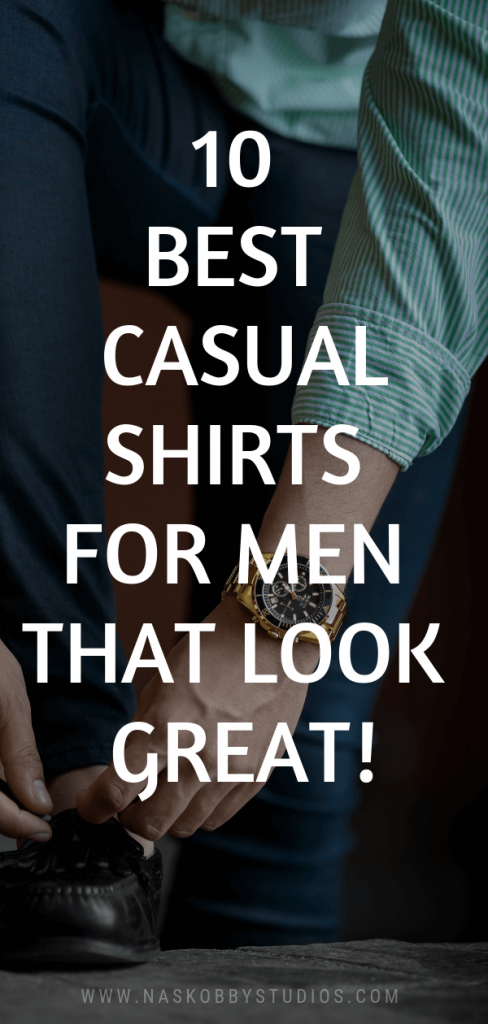 10 Best Casual Shirts For Men That Look Great!