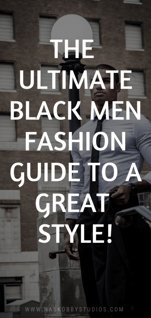 The Ultimate Black Men Fashion Guide To A Great Style!