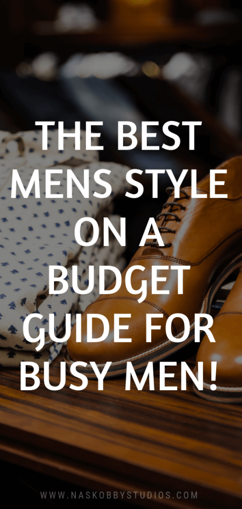The Best Mens Style On A Budget Guide For Busy Men!