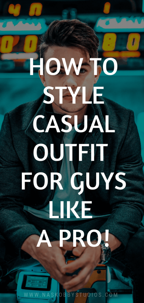 How To Style Casual Outfit For Guys Like A Pro!