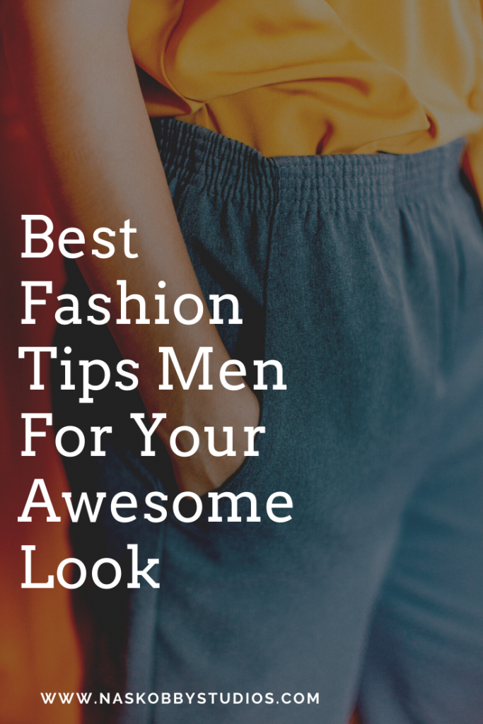 Best Fashion Tips Men For Your Awesome Look