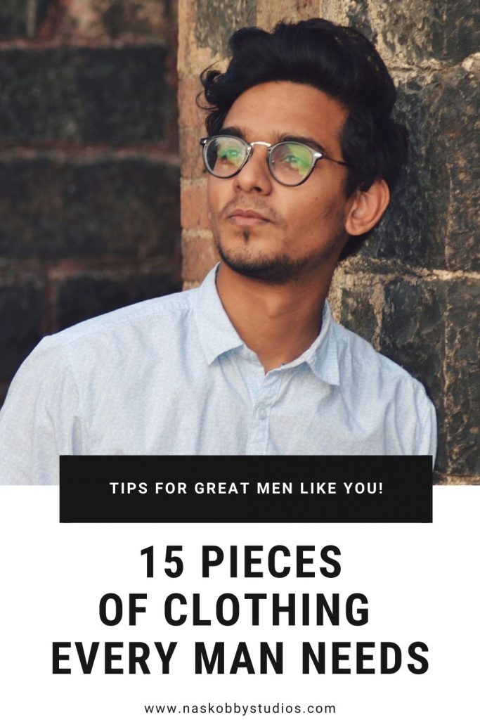 15 Pieces Of Clothing Every Man Needs