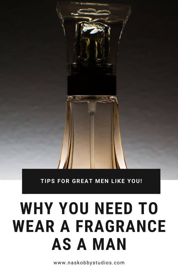 Why You Need to Wear A Fragrance As A Man