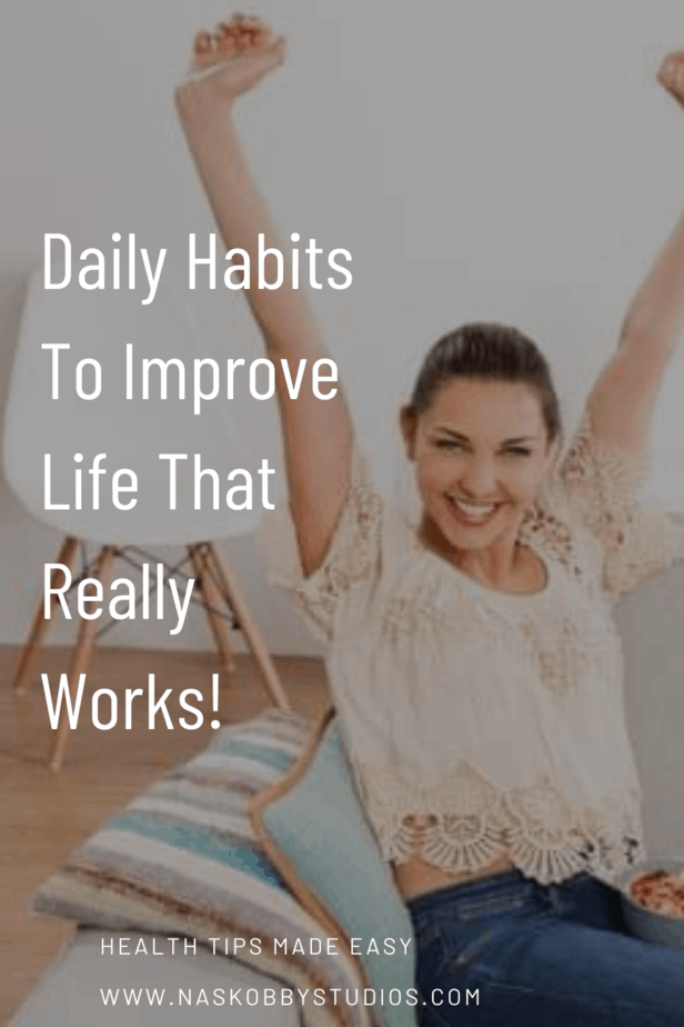 Daily Habits To Improve Life That Really Works!