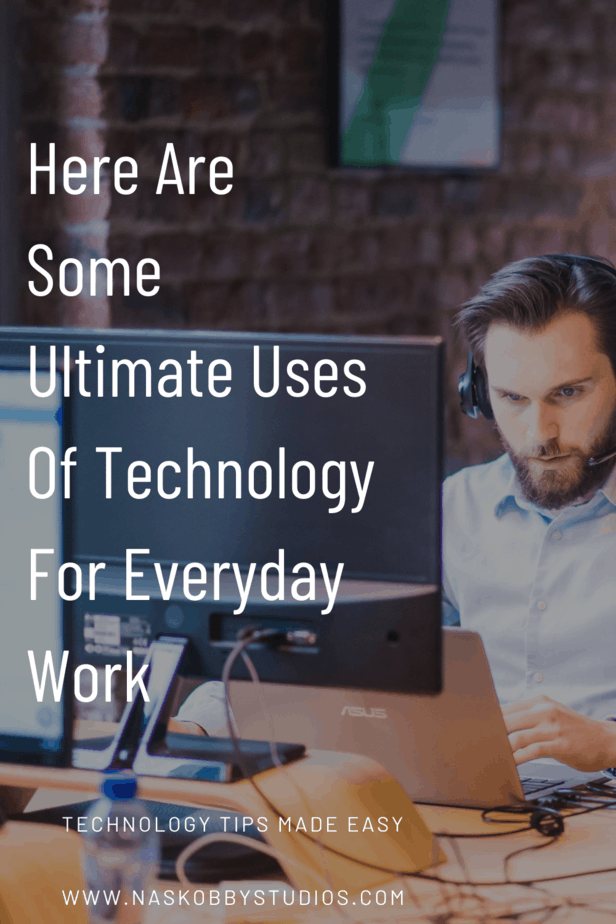 Here Are Some Ultimate Uses Of Technology For Everyday Work
