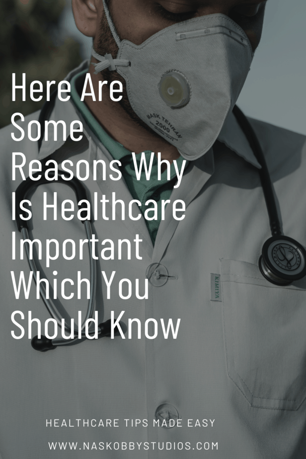 Here Are Some Reasons Why Is Healthcare Important Which You Should Know