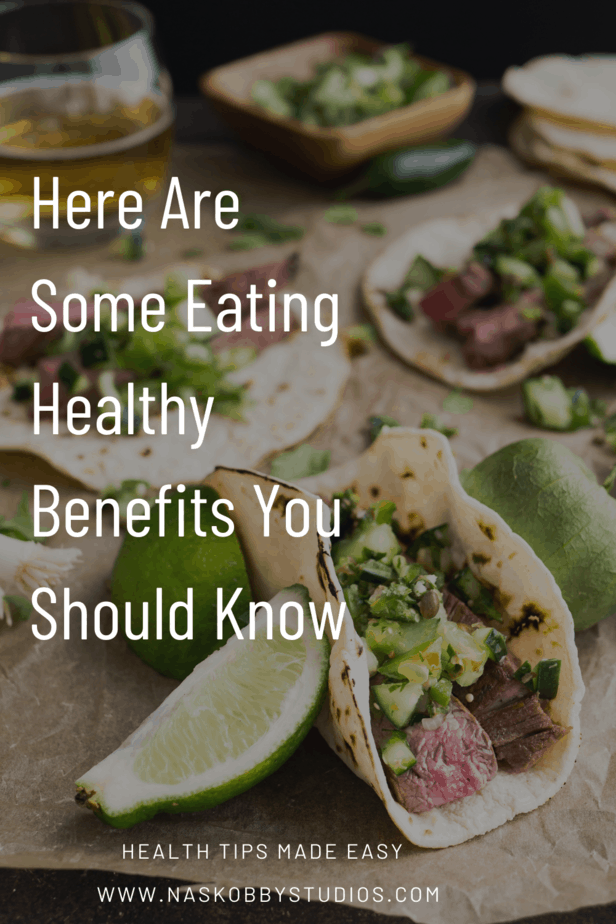 Here Are Some Eating Healthy Benefits You Should Know