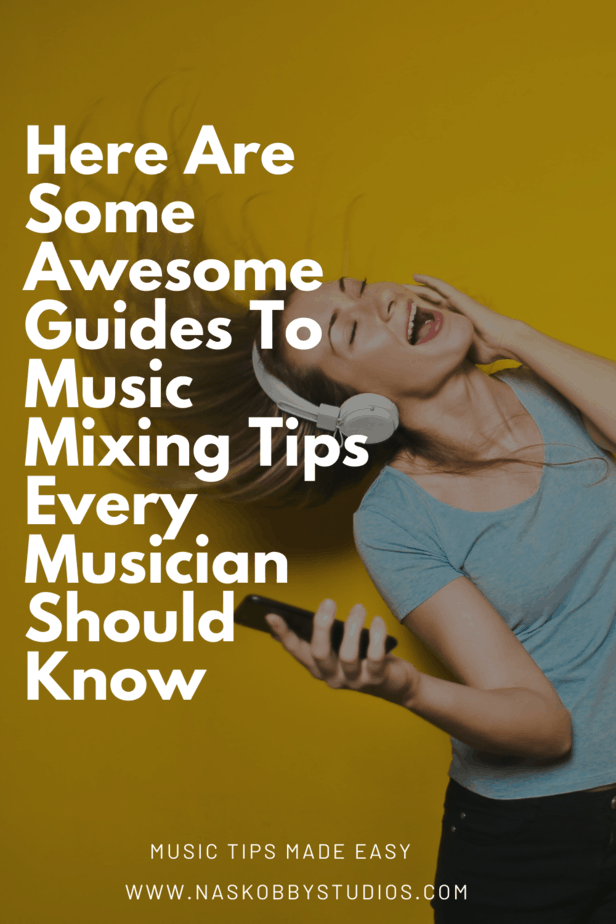 Here Are Some Awesome Guides To Music Mixing Tips Every Musician Should Know