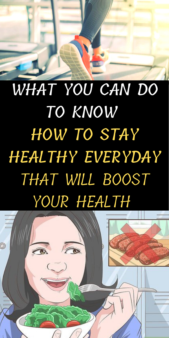 What You Can Do To Know How To Stay Healthy Everyday That Will Boost Your Immune System