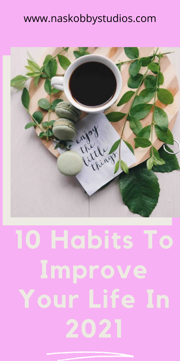 10 Habits To Improve Your Life In 2021