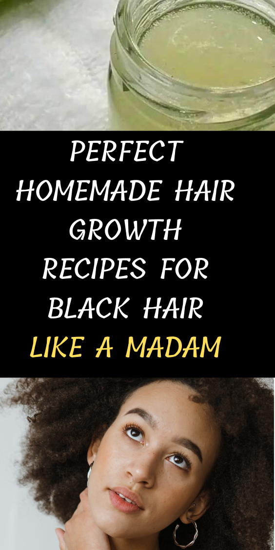 Perfect Homemade Hair Growth Recipes For Black Hair Like A Madam