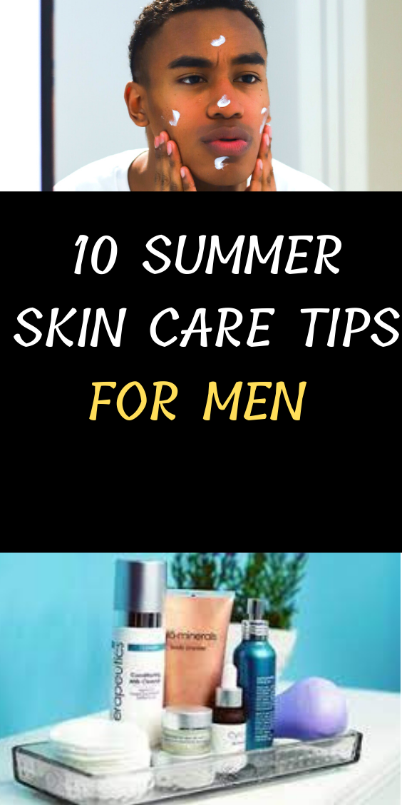 10 Summer Skin Care Tips For Men