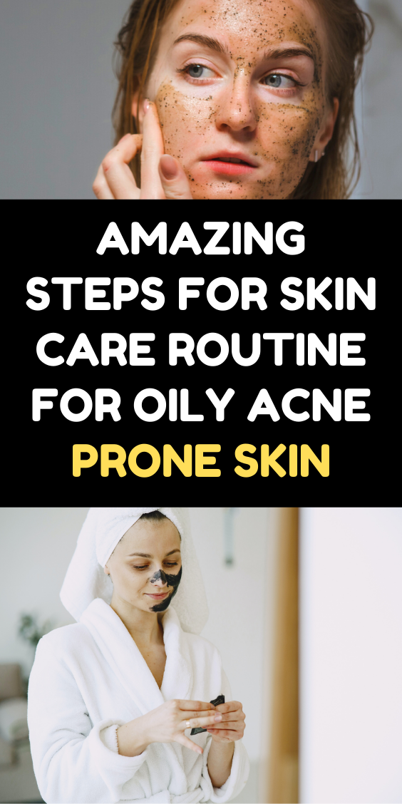 Amazing Steps For Skin Care Routine For Oily Acne Prone Skin